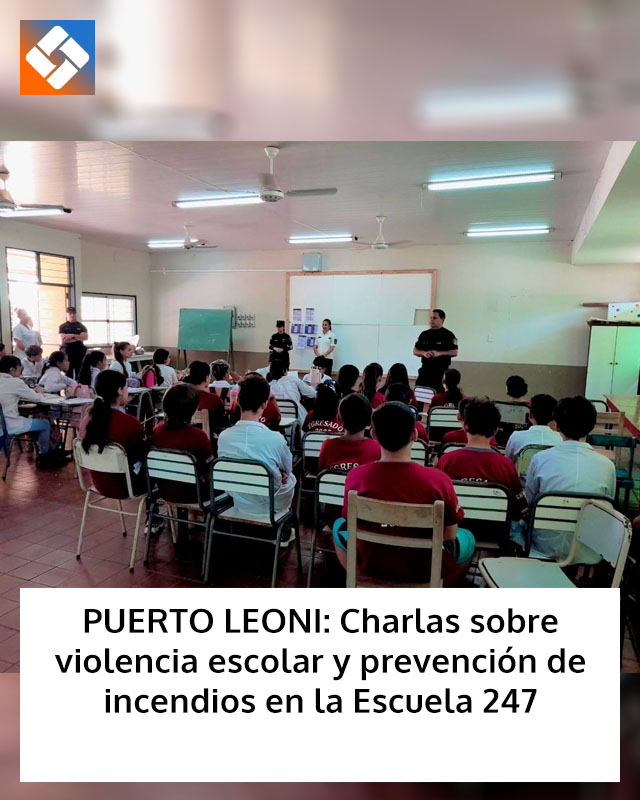PUERTO LEONI: Charlas sobre violencia escolar y prevención de incendios en la Escuela 247