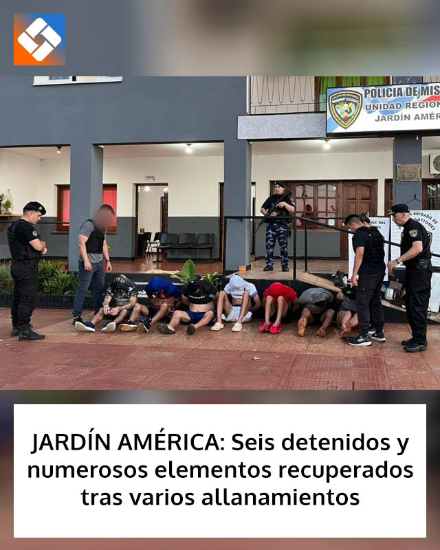 JARDÍN AMÉRICA: Seis detenidos y numerosos elementos recuperados tras varios allanamientos