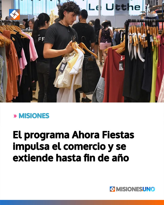 MISIONES: El programa Ahora Fiestas impulsa el comercio y se extiende hasta fin de año