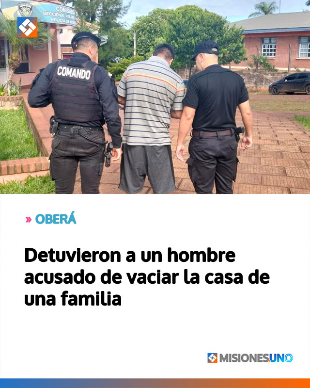 OBERÁ: Detuvieron a un hombre acusado de vaciar la casa de una familia