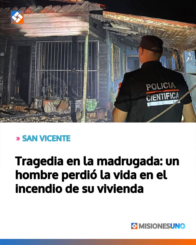 SAN VICENTE: Tragedia en la madrugada: un hombre perdió la vida en el incendio de su vivienda