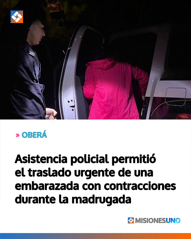 OBERÁ: Asistencia policial permitió el traslado urgente de una embarazada con contracciones durante la madrugada