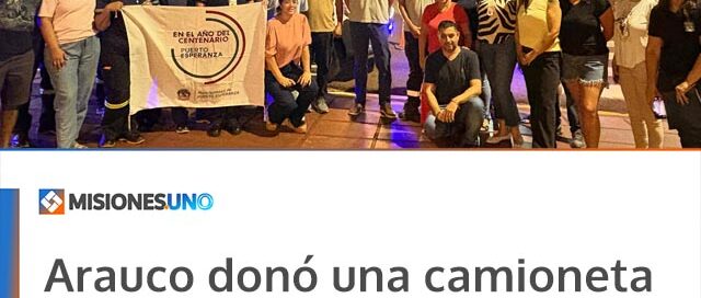 Arauco donó una camioneta para reforzar la Patrulla Urbana de Puerto Esperanza